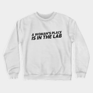 A Woman's Place is in the Lab Crewneck Sweatshirt